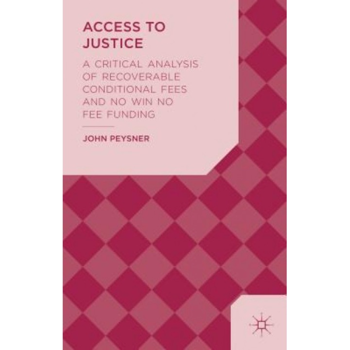 Access to Justice: A Critical Analysis of Recoverable Conditional Fees and No Win No Fee Funding, John Peysner (Author)