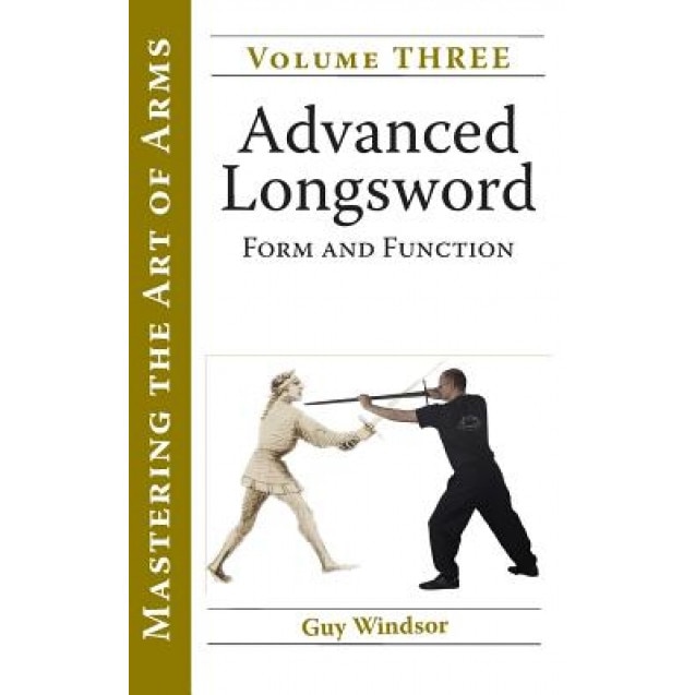 Advanced Longsword: Form and Function, Guy Windsor (Author)