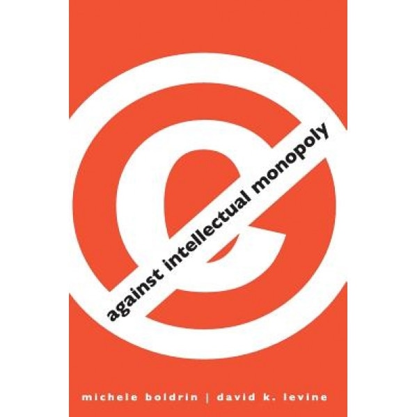 Against Intellectual Monopoly, Michele Boldrin, David K. Levine