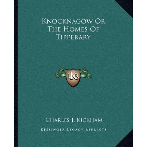 Knocknagow or the Homes of Tipperary, Charles J. Kickham (Author)