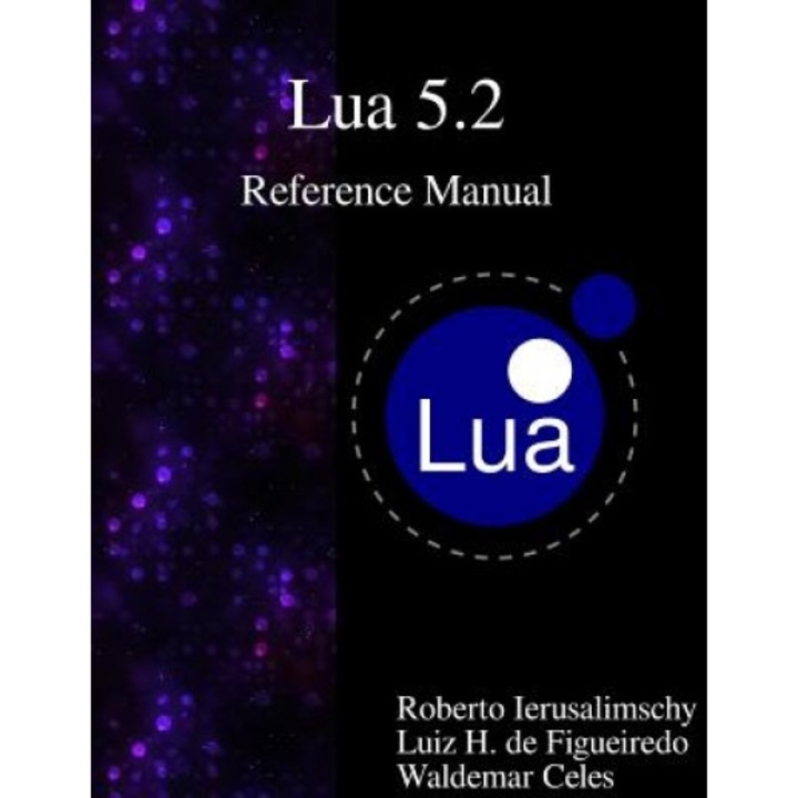 Lua 5.2 Reference Manual, Roberto Ierusalimschy (Author)