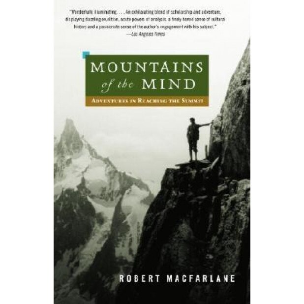 Mountains of the Mind: Adventures in Reaching the Summit, Robert MacFarlane (Author)