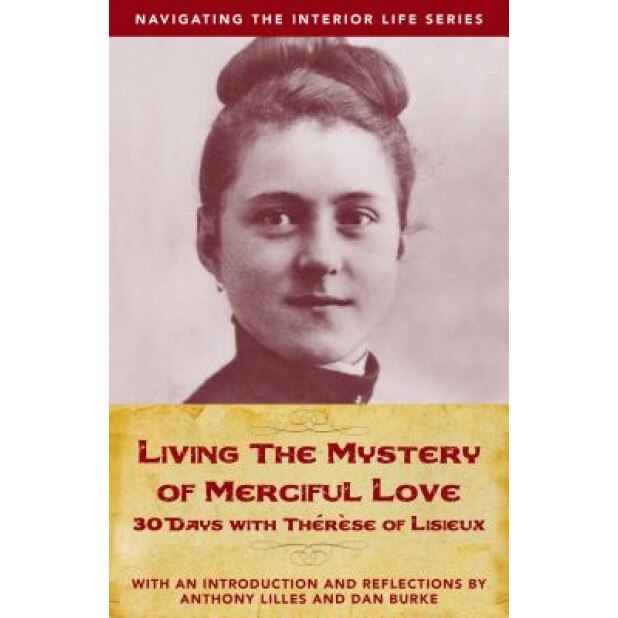 Living the Mystery of Merciful Love: 30 Days with Thrse of Lisieux, Anthony Lilles (Author)