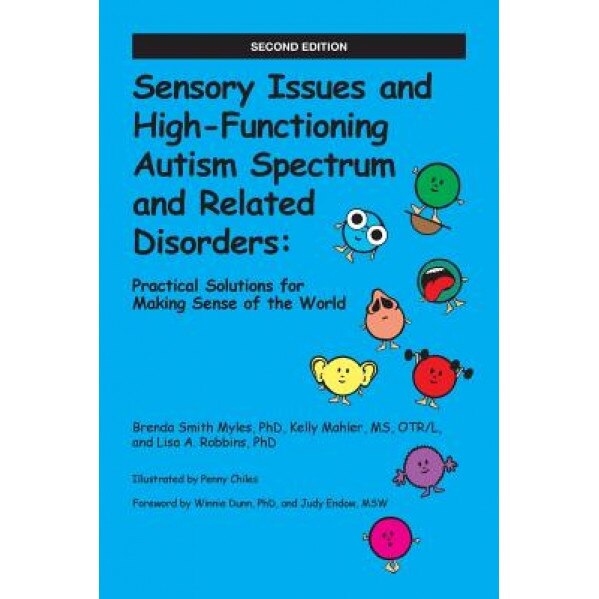 Sensory Issues and High-Functioning Autism Spectrum and Related Disorders: Practical Solutions for Making Sense of the World - Brenda, Ph.D. Smith Myles (Author)