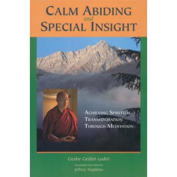 Calm Abiding and Special Insight: Achieving Spiritual Transformation Through Meditation, Geshe Gedun Lodro (Author)