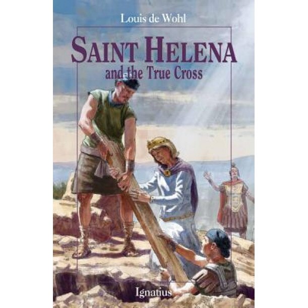 Saint Helena and the True Cross, Louis de Wohl (Author)