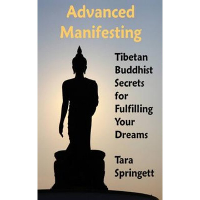 Advanced Manifesting: Tibetan Buddhist Secrets for Fulfilling Your Dreams - Tara Springett (Author)