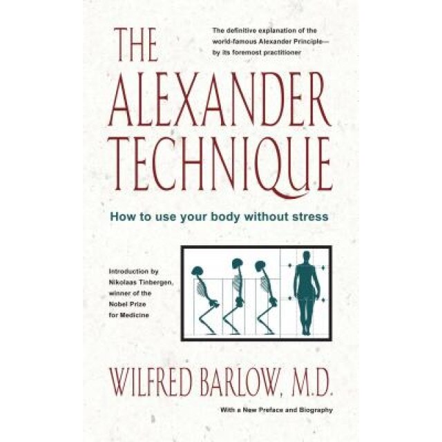 The Alexander Technique: How to Use Your Body Without Stress, Wilfred Barlow (Author)