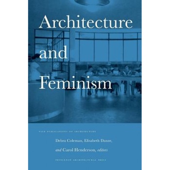 Architecture and Feminism, Princeton Architectural Press (Author) Architecture and Feminism, Princeton Architectural Press (Author)