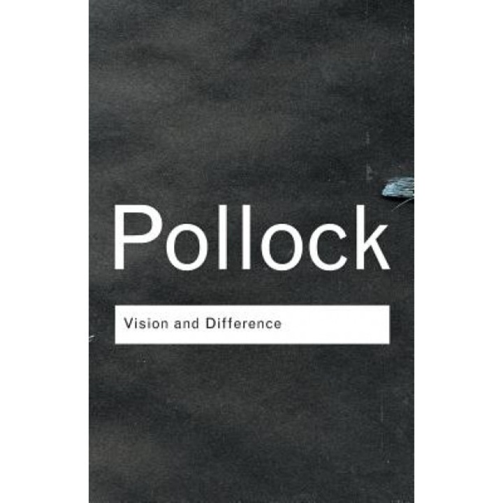 Vision and Difference: Feminism, Femininity and the Histories of Art, Griselda Pollock (Author)