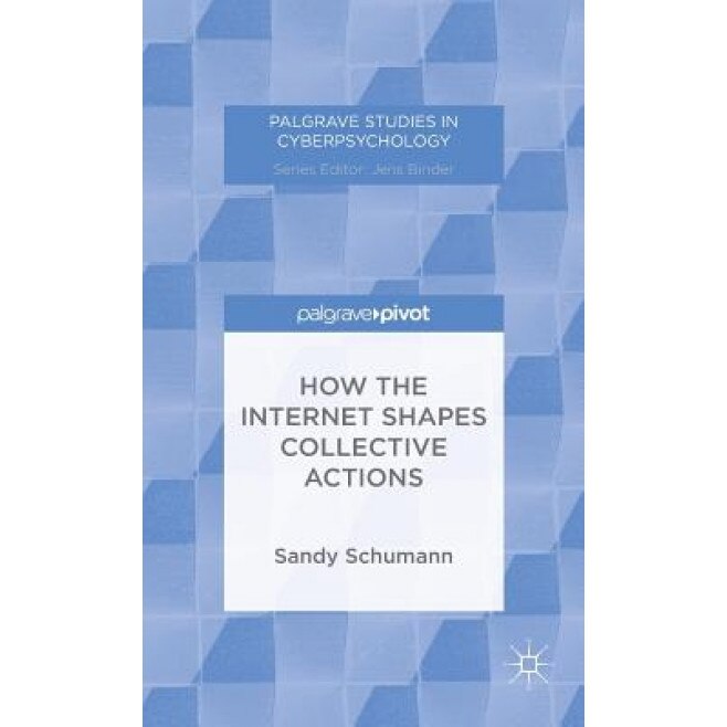 How the Internet Shapes Collective Actions - Sandy Schumann (Author)