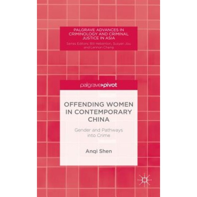 Offending Women in Contemporary China: Gender and Pathways Into Crime, Anqi Shen (Author)