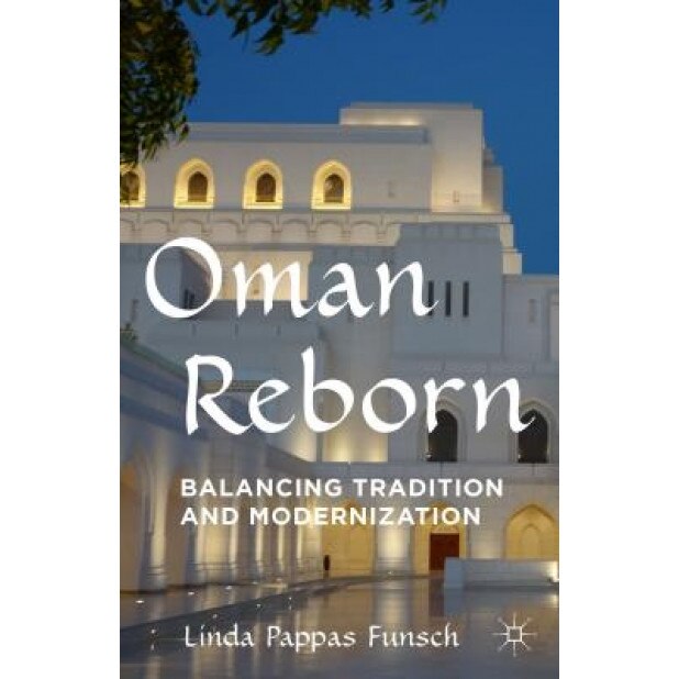 Oman Reborn: Balancing Tradition and Modernization, Linda Pappas Funsch (Author)