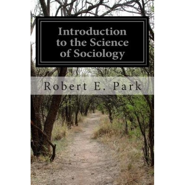 Introduction to the Science of Sociology, Robert E. Park (Author)
