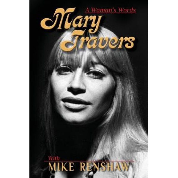 Mary Travers: A Woman's Words, Mary Travers (Author)
