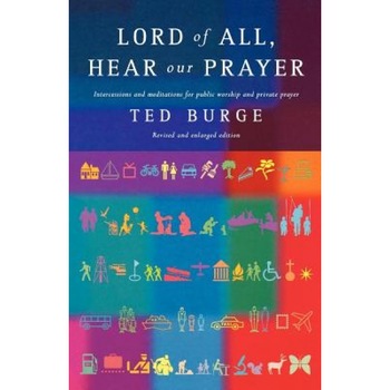 Lord of All, Hear Our Prayer, Second Edition, Ted Burge (Author) Lord of All, Hear Our Prayer, Second Edition, Ted Burge (Author)