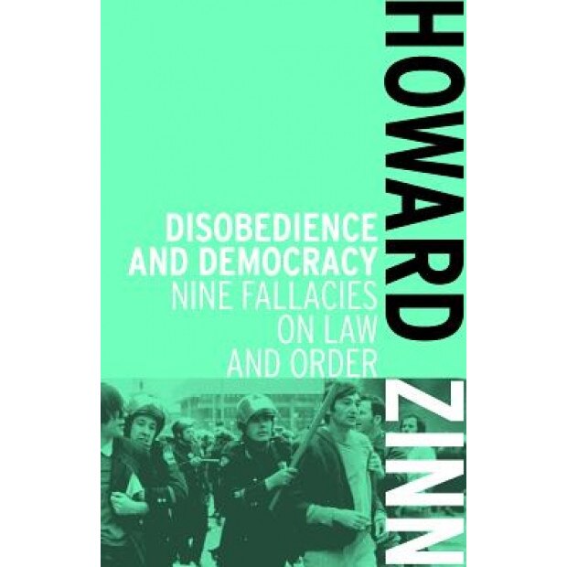 Disobedience and Democracy: Nine Fallacies on Law and Order, Howard Zinn (Author)