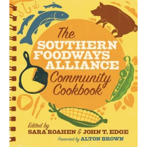The Southern Foodways Alliance Community Cookbook, Southern Foodways Alliance (Author)