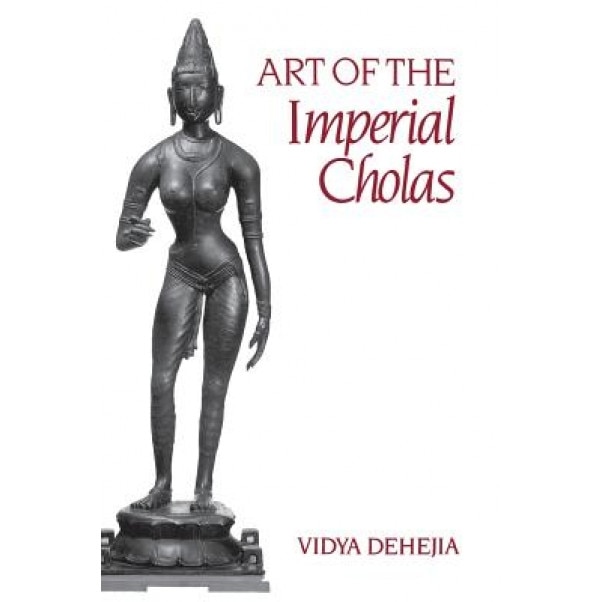 Art of the Imperial Cholas, Vidya Dehejia (Author)