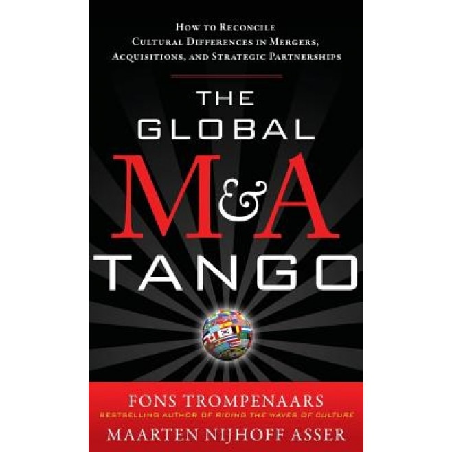 The Global M&A Tango: How to Reconcile Cultural Differences in Mergers, Acquisitions, and Strategic Partnerships - Trompenaars Fons (Author)