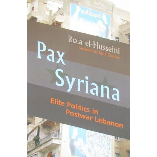 Pax Syriana: Elite Politics in Postwar Lebanon, Rola El-Husseini (Author)