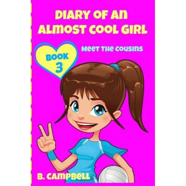 Diary of an Almost Cool Girl - Book 3: Meet the Cousins - (Hilarious Book for 8-12 Year Olds), B. Campbell (Author)