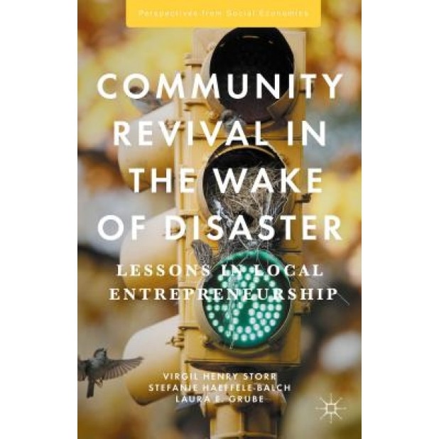 Community Revival in the Wake of Disaster: Lessons in Local Entrepreneurship - Virgil Henry Storr (Author)