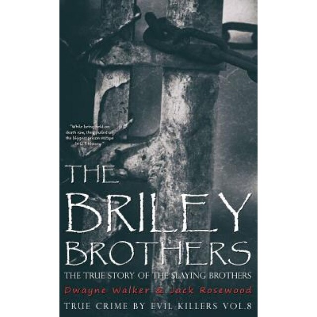 The Briley Brothers: The True Story of the Slaying Brothers: Historical Serial Killers and Murderers, Dwayne Walker (Author)