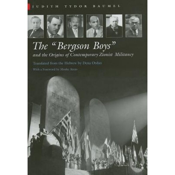 The Bergson Boys and the Origins of Contemporary Zionist Militancy, Judith Tydor Baumel (Author)