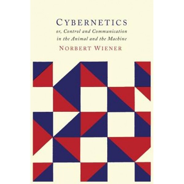 Cybernetics: Second Edition: Or the Control and Communication in the Animal and the Machine - Norbert Wiener (Author)