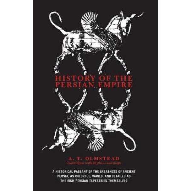 History of the Persian Empire, Arthur T. Olmstead, A. T. Olmstead