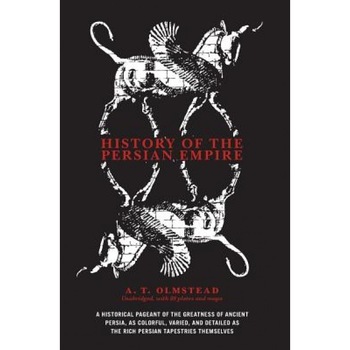 History of the Persian Empire, Arthur T. Olmstead, A. T. Olmstead History of the Persian Empire, Arthur T. Olmstead, A. T. Olmstead