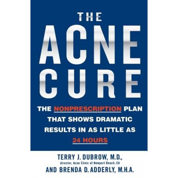 The Acne Cure: The Nonprescription Plan That Shows Dramatic Results in as Little as 24 Hours, Terry J. Dubrow, Brenda D. Adderly