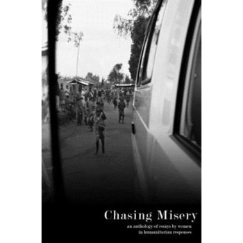 Chasing Misery: An Anthology of Essays by Women in Humanitarian Responses, Kelsey Hoppe (Author) Chasing Misery: An Anthology of Essays by Women in Humanitarian Responses, Kelsey Hoppe (Author)