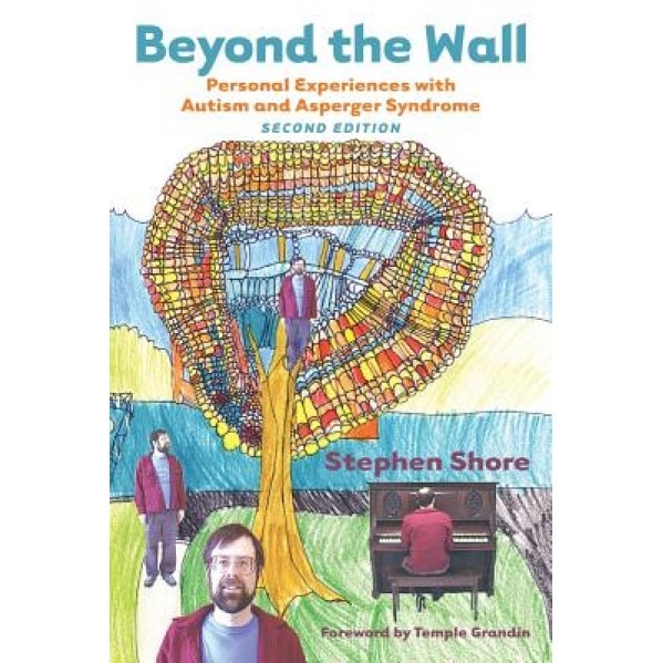 Beyond the Wall: Personal Experiences with Autism and Asperger Syndrome, Stephen M. Shore