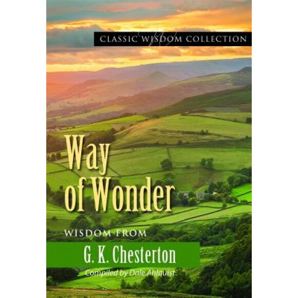 Way of Wonder: Wisdom from G.K. Chesterton, G. K. Chesterton (Author)