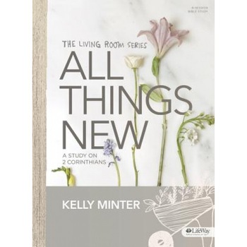All Things New - Bible Study Book: A Study on 2 Corinthians, Kelly Minter (Author) All Things New - Bible Study Book: A Study on 2 Corinthians, Kelly Minter (Author)
