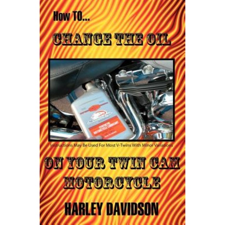 How to Change the Oil on Your Twin CAM Harley Davidson Motorcycle, James Russell (Author)