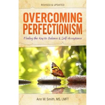 Overcoming Perfectionism: Finding the Key to Balance and Self-Acceptance, Ann W. Smith (Author) Overcoming Perfectionism: Finding the Key to Balance and Self-Acceptance, Ann W. Smith (Author)