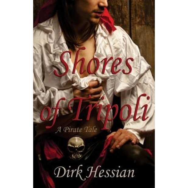 Shores of Tripoli: A Pirate Tale, Dirk Hessian (Author)