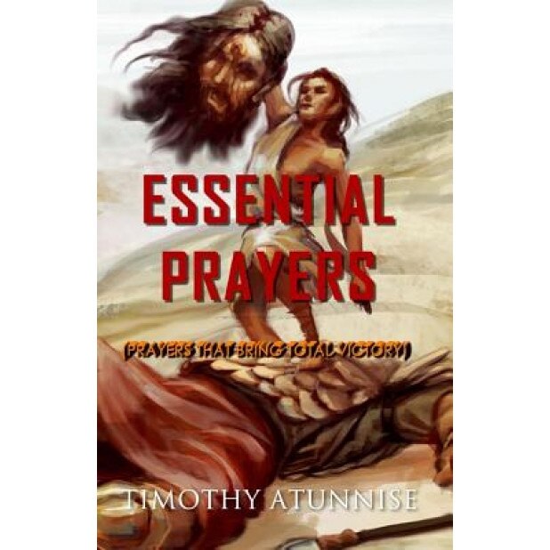 Essential Prayers: Prayers That Bring Total Victory, Timothy Atunnise (Author)