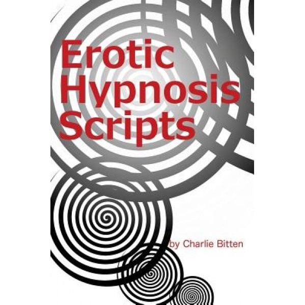 Erotic Hypnosis Scripts - Charlie Bitten (Author)
