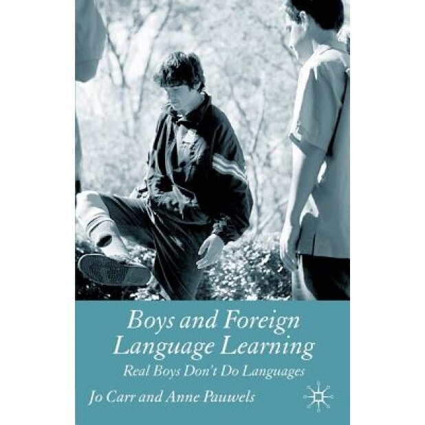 Boys and Foreign Language Learning: Real Boys Don't Do Languages, Jo Carr (Author)