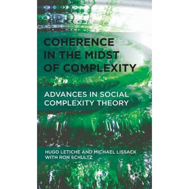 Coherence in the Midst of Complexity: Advances in Social Complexity Theory - Hugo Letiche (Author)