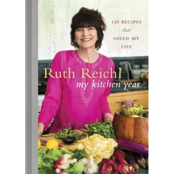 My Kitchen Year: 136 Recipes That Saved My Life, Ruth Reichl (Author)
