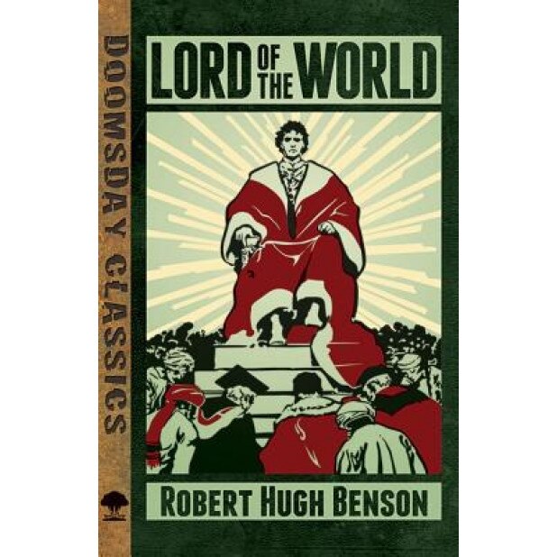 Lord of the World, Robert Hugh Benson (Author)