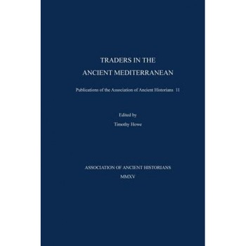 Traders in the Ancient Mediterranean: Publications of the Association of Ancient Historians 11, Timothy Otis Howe (Author) Traders in the Ancient Mediterranean: Publications of the Association of Ancient Historians 11, Timothy Otis Howe (Author)
