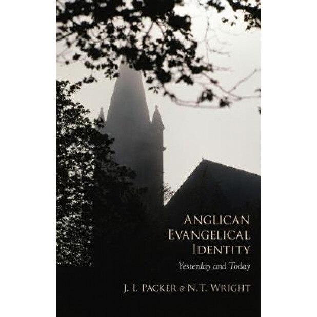 Anglican Evangelical Identity: Yesterday and Today, J. I. Packer (Author)