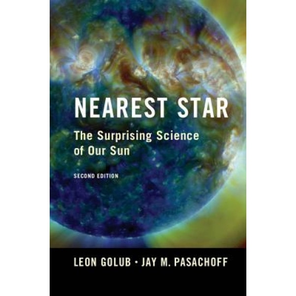 Nearest Star: The Surprising Science of Our Sun, Leon Golub (Author)