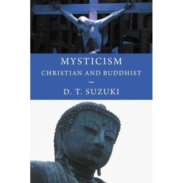 Mysticism: Christian and Buddhist, Daisetz Teitaro Suzuki (Author)